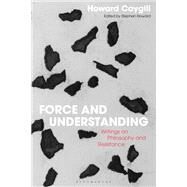 Force and Understanding by Caygill, Howard; Rose, Jacqueline; Howard, Stephen, 9781350107861