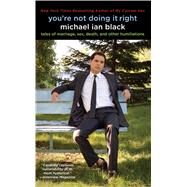 You're Not Doing It Right Tales of Marriage, Sex, Death, and Other Humiliations by Black, Michael Ian, 9781439167861