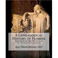 A Genealogical History of Florida by Gilmour, Kay Ellen, 9781495367861