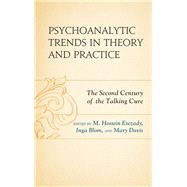 Psychoanalytic Trends in Theory and Practice The Second Century of the Talking Cure by Etezady, M. Hossein,; Blom, Inga,; Davis, Mary; Blom, Inga,; Blum, Harold; Cruz, Richard; Davis, Mary; Etezady, M. Hossein,; Fallon, Theodore, Jr.; Garfinkle, Michael S.; Harrison, Alexandra M.; Kluft, Richard P.; Lieberman, Kate; Masur, Corinne; Nayar-Ak, 9781498577861