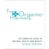The Organic Pharmacy Complete Guide to Natural Health and Beauty by Marrone, Margo, 9781844837861
