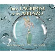 Diez lgrimas y un abrazo by Sanmamed, Marta; Azabal, Mar, 9788416147861