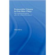 Postsocialist Cinema in Post-Mao China: The Cultural Revolution after the Cultural Revolution by Berry; Chris, 9780415947862
