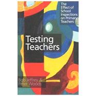 Testing Teachers: The Effects of Inspections on Primary Teachers by Jeffrey,Bob, 9780750707862