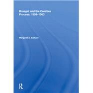 Bruegel and the Creative Process, 1559-1563 by Sullivan,Margaret A., 9780815387862