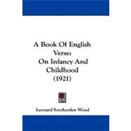 Book of English Verse : On Infancy and Childhood (1921) by Wood, Leonard Southerden, 9781437487862