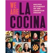 We Are La Cocina Recipes in Pursuit of the American Dream by Zigas, Caleb; Landa, Leticia; Allende, Isabel; Wolfinger, Eric; Komolafe, Yewande, 9781452167862