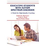 Educating Students With Autism Spectrum Disorder by Harrower, Joshua K., Ph.D.; Denti, Louis G., Ph.D.; Weber-Olsen, Marcia, Ph.D., 9781597567862