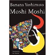 Moshi Moshi A Novel by Yoshimoto, Banana; Yoneda, Asa, 9781619027862