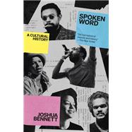 Spoken Word A Cultural History by Bennett, Joshua, 9781984897862