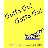 Gotta Go! Gotta Go! by Swope, Sam; Riddle, Sue, 9780374427863