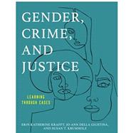 Gender, Crime, and Justice Learning through Cases by Krafft, Erin Katherine; Della Giustina, Jo-Ann; Krumholz, Susan T., 9781442257863