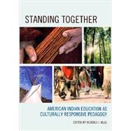 Standing Together American Indian Education as Culturally Responsive Pedagogy by Klug, Beverly J., 9781610487863
