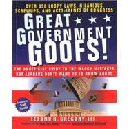 Great Government Goofs Over 350 Loopy Laws, Hilarious Screw-Ups and Acts-Idents of Congress by GREGORY, LELAND, 9780440507864