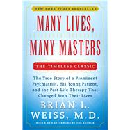 Many Lives, Many Masters The True Story of a Prominent Psychiatrist, His Young Patient, and the Past-Life Therapy That Changed Both Their Lives by Weiss, Brian L., 9780671657864