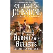 Blood and Bullets by Johnstone, William W.; Johnstone, J.A., 9780786047864