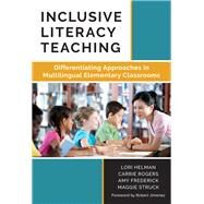 Inclusive Literacy Teaching by Helman, Lori; Rogers, Carrie; Frederick, Amy; Struck, Maggie, 9780807757864