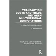 Transaction Costs & Trade Between Multinational Corporations (RLE International Business) by Hallwood; C. Paul, 9781138007864
