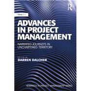 Advances in Project Management: Narrated Journeys in Uncharted Territory by Dalcher,Darren;Dalcher,Darren, 9781138247864