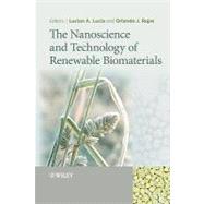 The Nanoscience and Technology of Renewable Biomaterials by Lucia, Lucian A.; Rojas, Orlando, 9781405167864