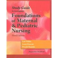Study Guide for Duncan/Baumle/White's Foundations of Maternal & Pediatric Nursing, 3rd by White, Lois; Duncan, Gena; Baumle, Wendy, 9781428317864