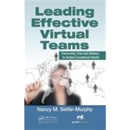 Leading Effective Virtual Teams: Overcoming Time and Distance to Achieve Exceptional Results by Settle-Murphy; Nancy M., 9781466557864
