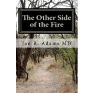 The Other Side of the Fire by Adams, Jan R., M.d., 9781468087864