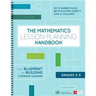 The Mathematics Lesson-planning Handbook, Grades 3-5 by Miles, Ruth Harbin; Kobett, Beth Mccord; Williams, Lois A., 9781506387864