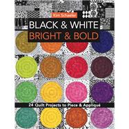 Black & White, Bright & Bold 24 Quilt Projects to Piece & Appliqu by Schaefer, Kim, 9781607057864