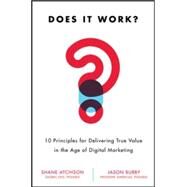 Does It Work?: 10 Principles for Delivering True Business Value in Digital Marketing by Atchison, Shane; Burby, Jason, 9780071847865