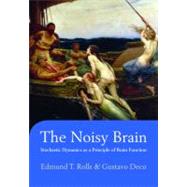 The Noisy Brain Stochastic Dynamics as a Principle of Brain Function by Rolls, Edmund T.; Deco, Gustavo, 9780199587865