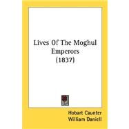 Lives Of The Moghul Emperors by Caunter, Hobart, 9780548747865