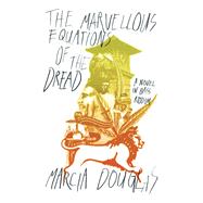 The Marvellous Equations of the Dread A Novel in Bass Riddim by Douglas, Marcia, 9780811227865