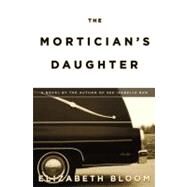 The Mortician's Daughter by Bloom, Elizabeth, 9780892967865