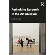 Rethinking Research in the Art Museum by Pringle,Emily, 9781138237865