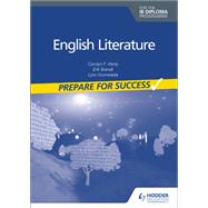 English Literature for the IB Diploma: Prepare for Success by Carolyn P. Henly; Erik Brandt; Lynn Krumvieda, 9781398307865