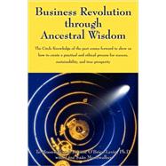 Business Revolution through Ancestral Wisdom: The Circle Knowledge of the Past Comes Forward to Show Us How to Create a Practical and Ethical Process for Success, Sustainability, and True Prosperi by Moonwalker, Tu; Levin, Joanne Obrien, Ph.d. (CON); Moonwalker, Lane Saan (CON), 9781432717865