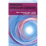 Democratic Curriculum Leadership Critical Awareness to Pragmatic Artistry by Henderson, James G.; Castner, Daniel J.; Schneider, Jennifer L., 9781475837865