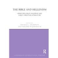 The Bible and Hellenism: Greek Influence on Jewish and Early Christian Literature by Thompson; Thomas L., 9781844657865