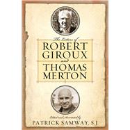 The Letters of Robert Giroux and Thomas Merton by Samway, Patrick; Montaldo, Jonathan, 9780268017866