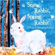 Snow Rabbit, Spring Rabbit: A Book of Changing Seasons by Na, Il Sung, 9780375867866