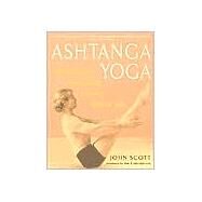 Ashtanga Yoga : The Definitive Step-by-Step Guide to Dynamic Yoga by SCOTT, JOHN C.JOIS, SHRI K. PATTABHI, 9780609807866