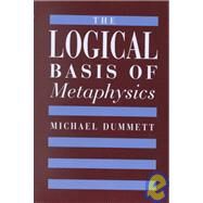 The Logical Basis of Metaphysics by Dummett, Michael A. E., 9780674537866