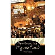 Here Among the Hypnotized by Sander, T. W., 9781450217866