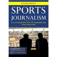 Sports Journalism An Introduction to Reporting and Writing by Stofer, Kathryn T.; Schaffer, James R.; Rosenthal, Brian A., 9781538117866