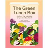 The Green Lunch Box Recipes that are good for you and the planet by Alexander, Becky; Caulwell, Sally, 9781913947866