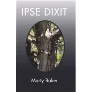 Ipse Dixit by Baker, Marty, 9781984547866