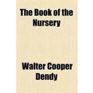 The Book of the Nursery by Dendy, Walter Cooper, 9780217687867