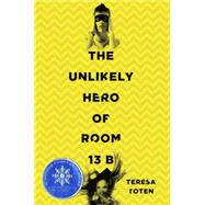The Unlikely Hero of Room 13b by Toten, Teresa, 9780553507867