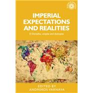 Imperial expectations and realities El Dorados, utopias and dystopias by Varnava, Andrekos, 9780719097867